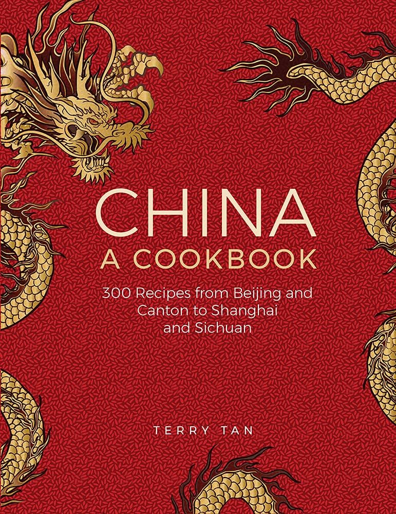 China: A Cookbook: 300 Classic Recipes From Beijing And